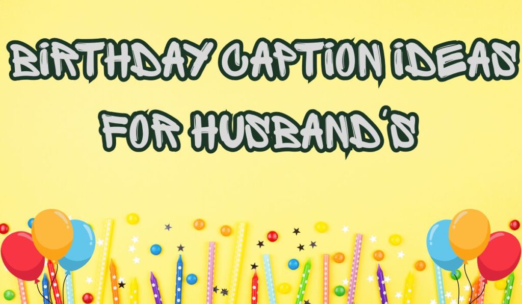 Birthday Caption Ideas for Husband's Social Media Post